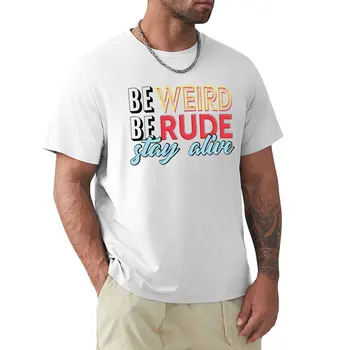 Būti Keista, Būti Grubus, Likti Gyvas T-Marškinėliai trumpomis rankovėmis tee didingas marškinėliai berniukams t marškinėliai T-shirt boy paprasto t marškinėliai vyrams